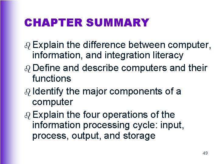 CHAPTER SUMMARY b Explain the difference between computer, information, and integration literacy b Define