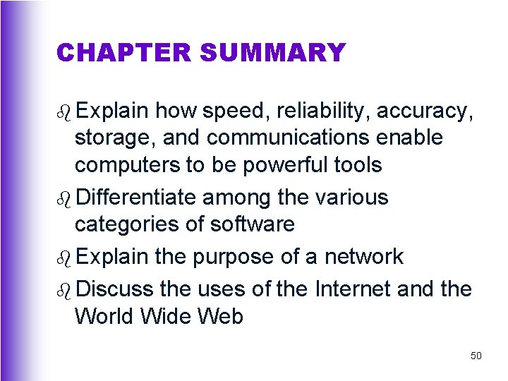 CHAPTER SUMMARY b Explain how speed, reliability, accuracy, storage, and communications enable computers to