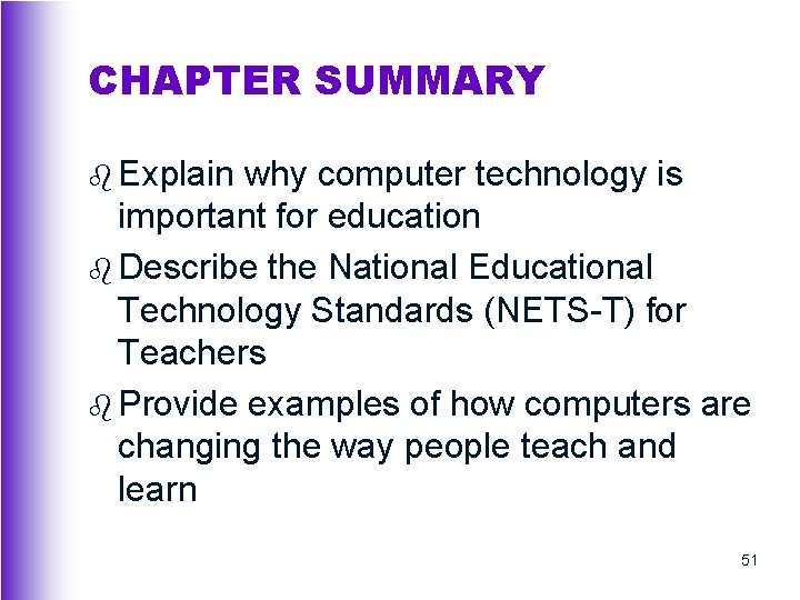 CHAPTER SUMMARY b Explain why computer technology is important for education b Describe the