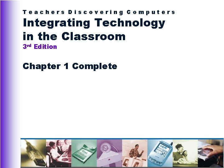 Teachers Discovering Computers Integrating Technology in the Classroom 3 rd Edition Chapter 1 Complete