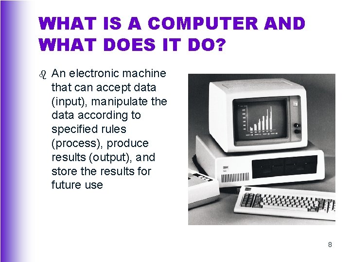 WHAT IS A COMPUTER AND WHAT DOES IT DO? b An electronic machine that