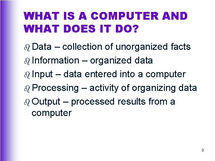 WHAT IS A COMPUTER AND WHAT DOES IT DO? b Data – collection of