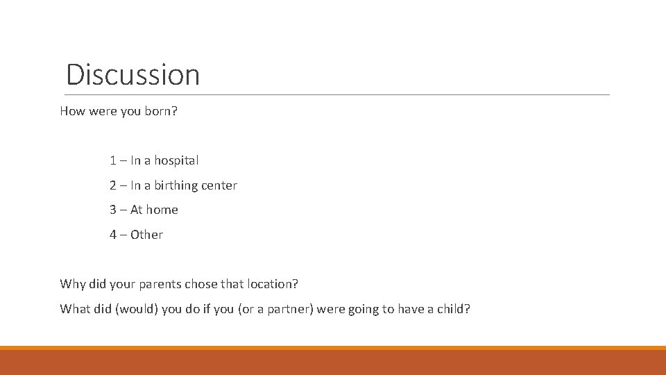 Discussion How were you born? 1 – In a hospital 2 – In a