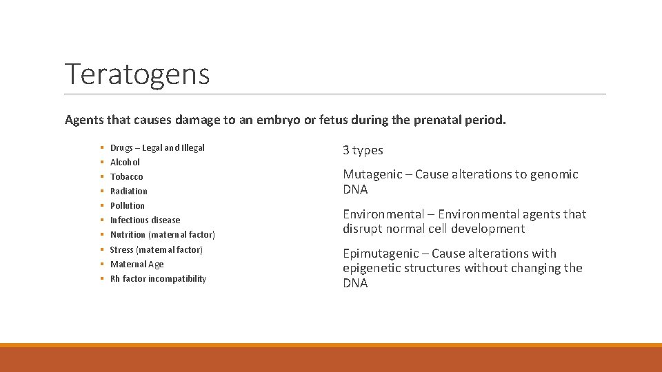 Teratogens Agents that causes damage to an embryo or fetus during the prenatal period.