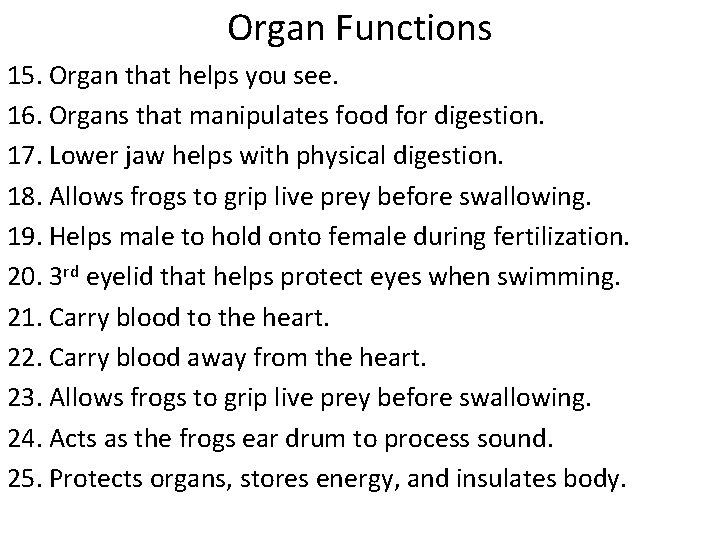 Organ Functions 15. Organ that helps you see. 16. Organs that manipulates food for