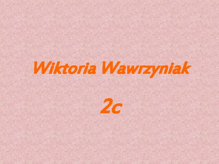 Wiktoria Wawrzyniak 2 c 