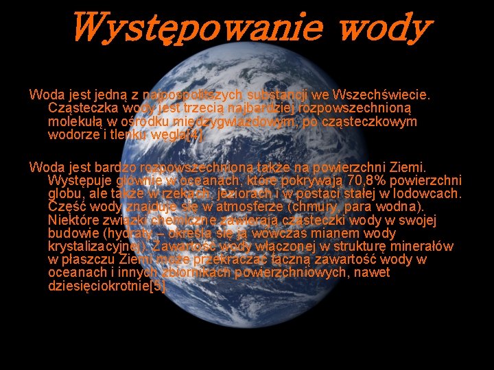 Występowanie wody Woda jest jedną z najpospolitszych substancji we Wszechświecie. Cząsteczka wody jest trzecią