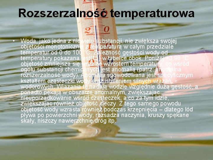 Rozszerzalność temperaturowa • Woda, jako jedna z niewielu substancji, nie zwiększa swojej objętości monotonicznie