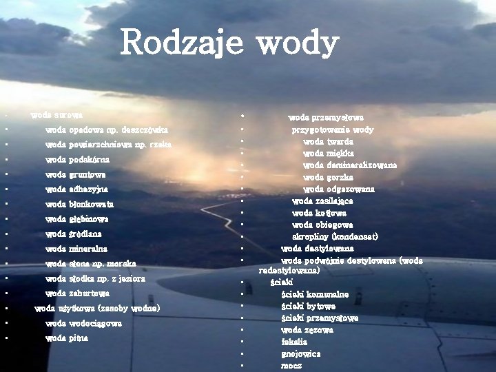 Rodzaje wody • woda surowa • woda opadowa np. deszczówka • woda powierzchniowa np.