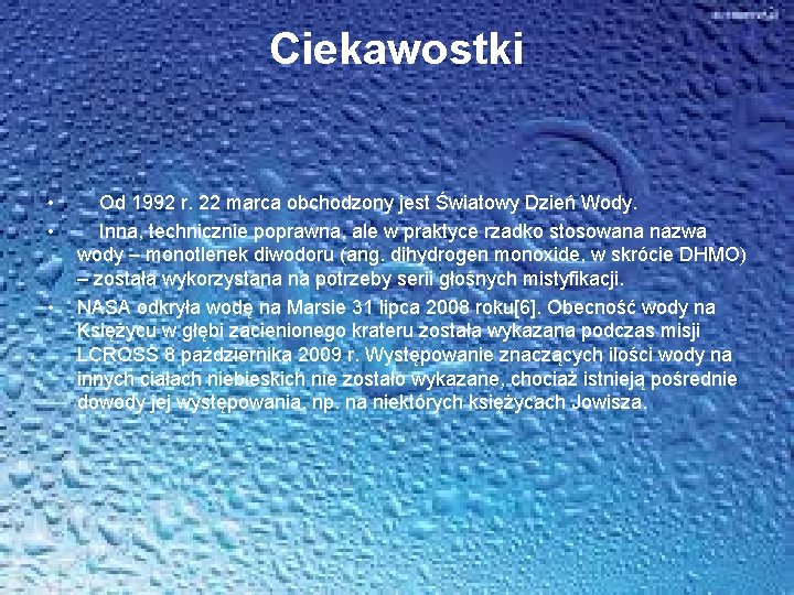 Ciekawostki • • • Od 1992 r. 22 marca obchodzony jest Światowy Dzień Wody.