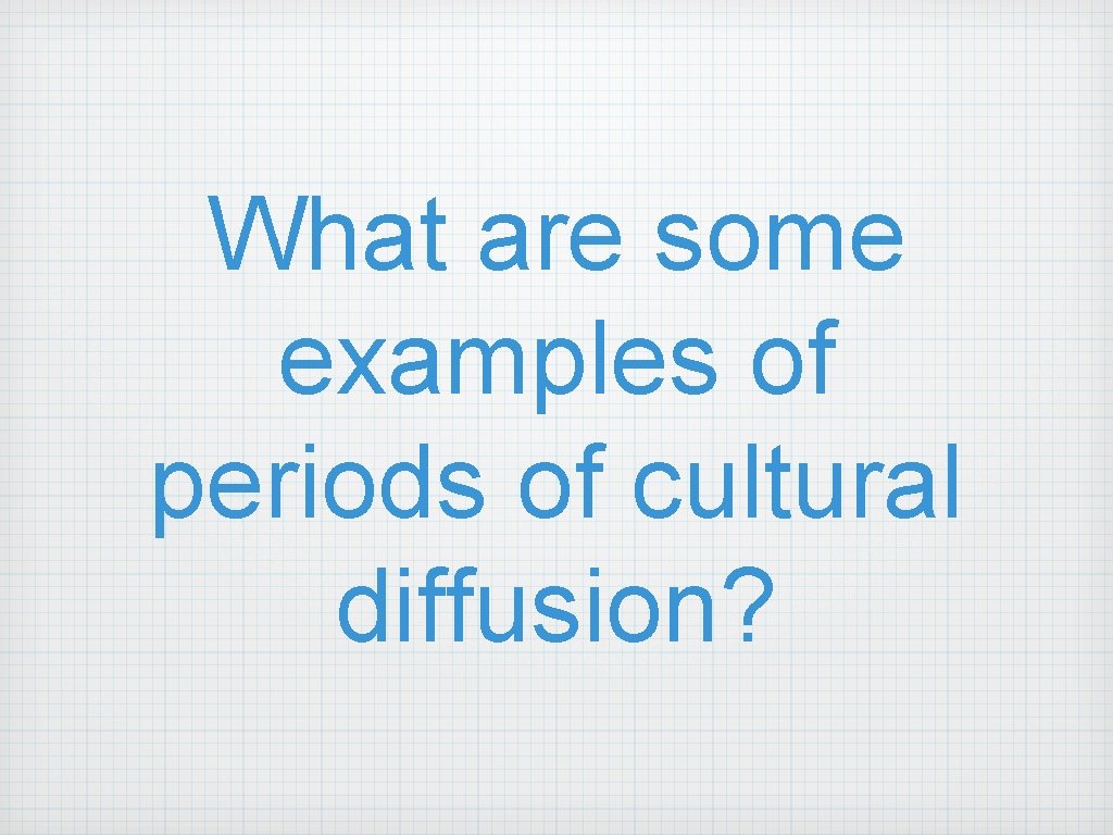 What are some examples of periods of cultural diffusion? 