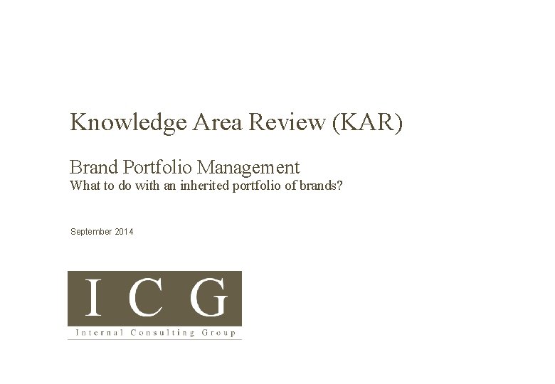 Knowledge Area Review (KAR) Brand Portfolio Management What to do with an inherited portfolio