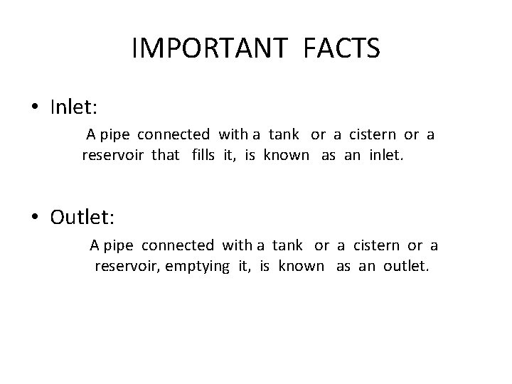 IMPORTANT FACTS • Inlet: A pipe connected with a tank or a cistern or