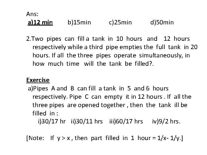 Ans: a)12 min b)15 min c)25 min d)50 min 2. Two pipes can fill