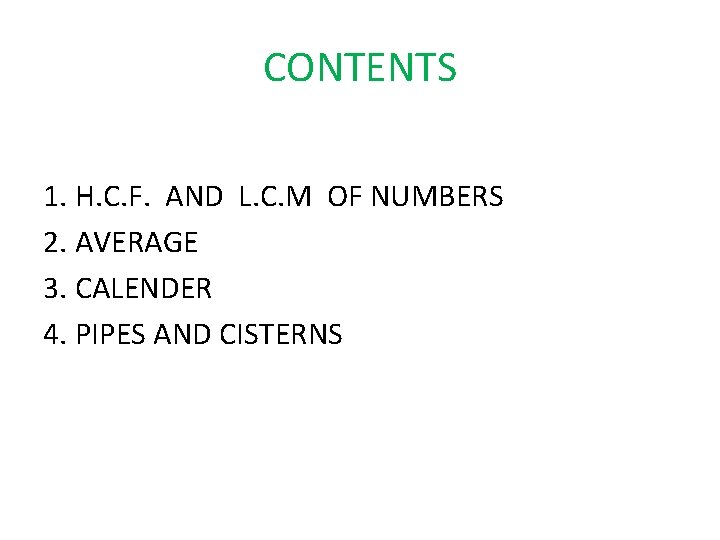 CONTENTS 1. H. C. F. AND L. C. M OF NUMBERS 2. AVERAGE 3.