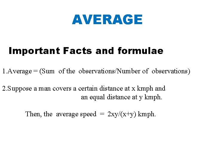 AVERAGE Important Facts and formulae 1. Average = (Sum of the observations/Number of observations)