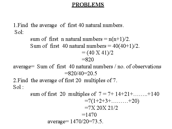 PROBLEMS 1. Find the average of first 40 natural numbers. Sol: sum of first