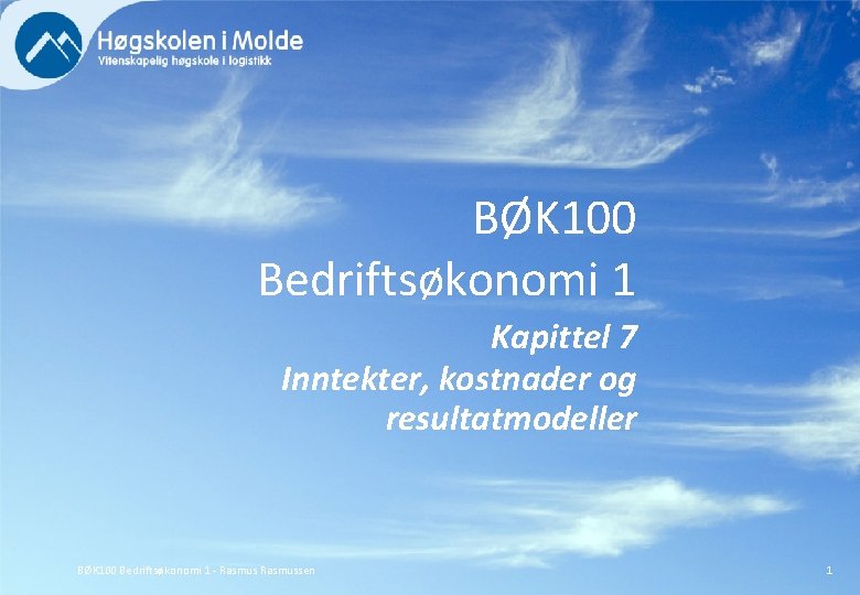 BØK 100 Bedriftsøkonomi 1 Kapittel 7 Inntekter, kostnader og resultatmodeller BØK 100 Bedriftsøkonomi 1