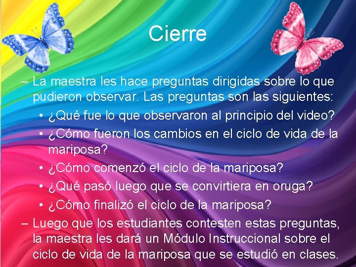 Cierre – La maestra les hace preguntas dirigidas sobre lo que pudieron observar. Las