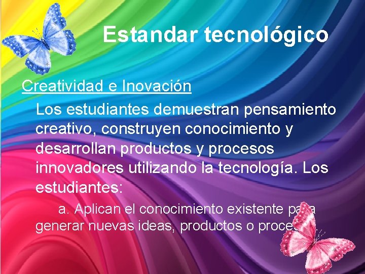 Estandar tecnológico Creatividad e Inovación Los estudiantes demuestran pensamiento creativo, construyen conocimiento y desarrollan