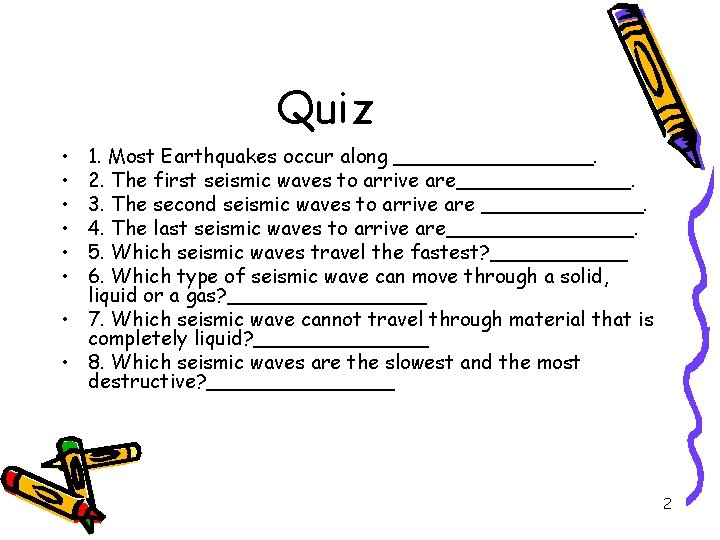 Quiz • • • 1. Most Earthquakes occur along ________. 2. The first seismic