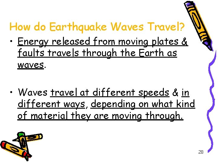 How do Earthquake Waves Travel? • Energy released from moving plates & faults travels