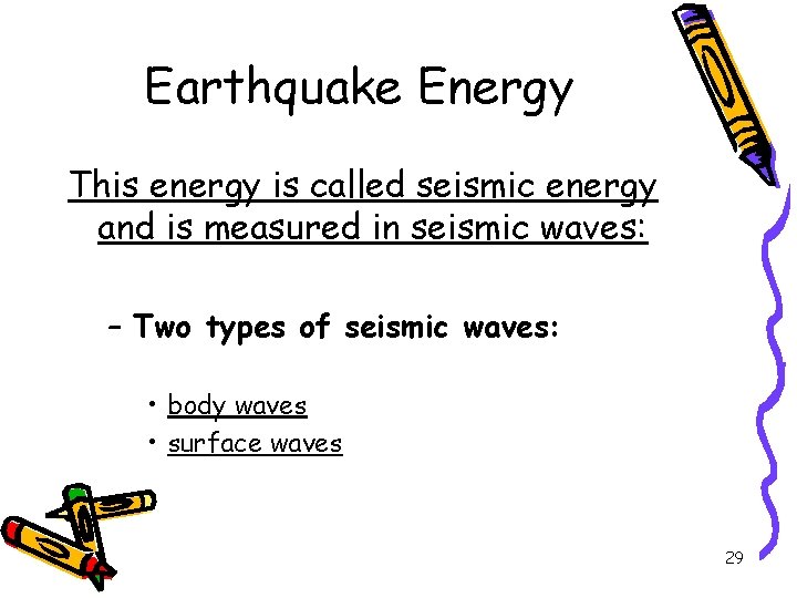 Earthquake Energy This energy is called seismic energy and is measured in seismic waves: