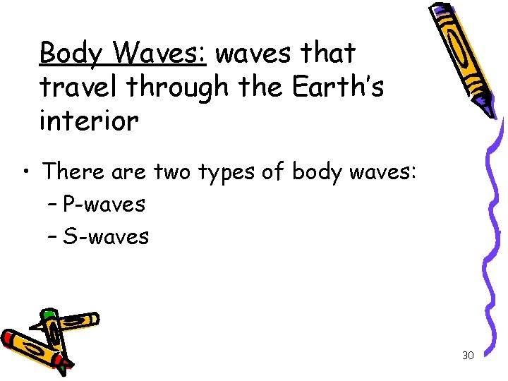 Body Waves: waves that travel through the Earth’s interior • There are two types