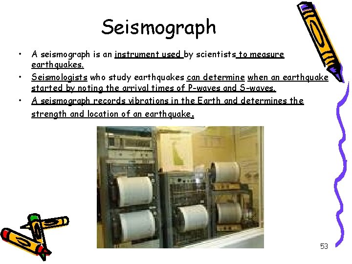 Seismograph • • • A seismograph is an instrument used by scientists to measure