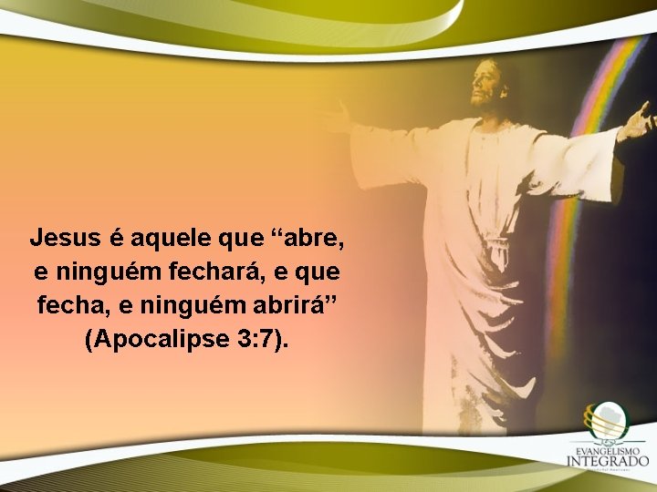 Jesus é aquele que “abre, e ninguém fechará, e que fecha, e ninguém abrirá”