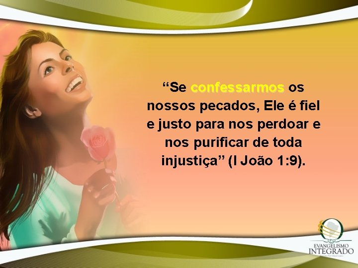 “Se confessarmos os nossos pecados, Ele é fiel e justo para nos perdoar e