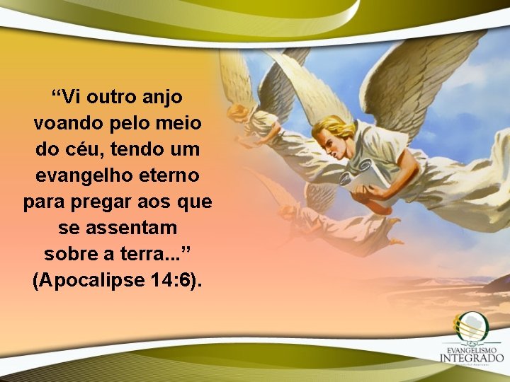 “Vi outro anjo voando pelo meio do céu, tendo um evangelho eterno para pregar