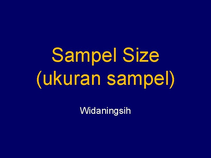 Sampel Size (ukuran sampel) Widaningsih 