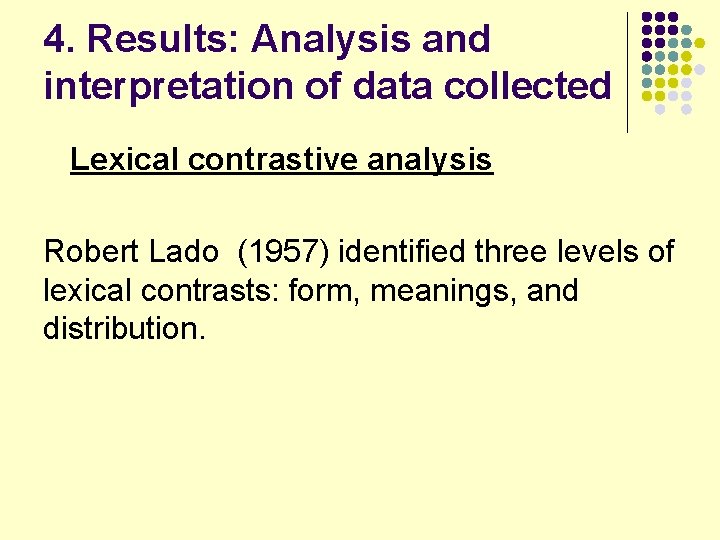 4. Results: Analysis and interpretation of data collected Lexical contrastive analysis Robert Lado (1957)