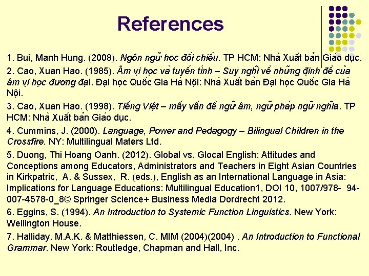 References 1. Bui, Manh Hung. (2008). Ngôn ngư hoc đô i chiê u. TP