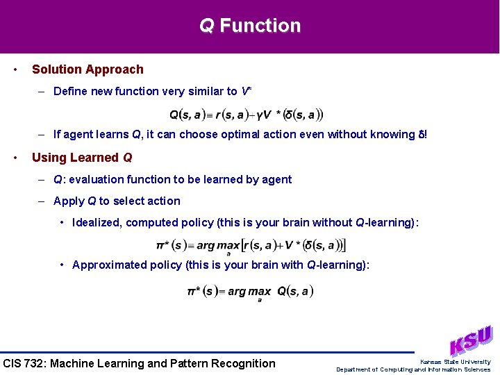 Q Function • Solution Approach – Define new function very similar to V* –