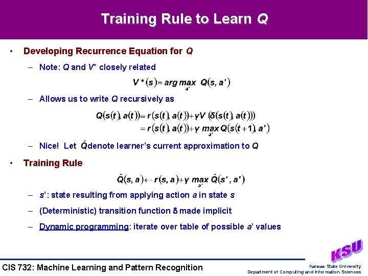 Training Rule to Learn Q • Developing Recurrence Equation for Q – Note: Q