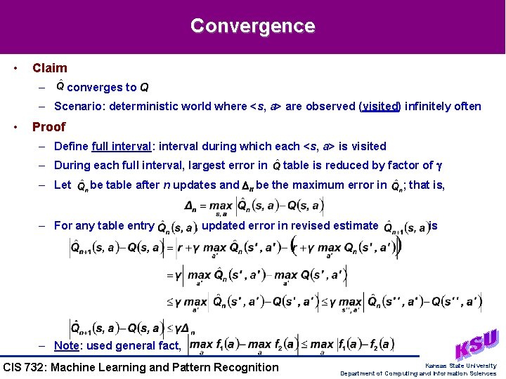 Convergence • Claim – converges to Q – Scenario: deterministic world where <s, a>
