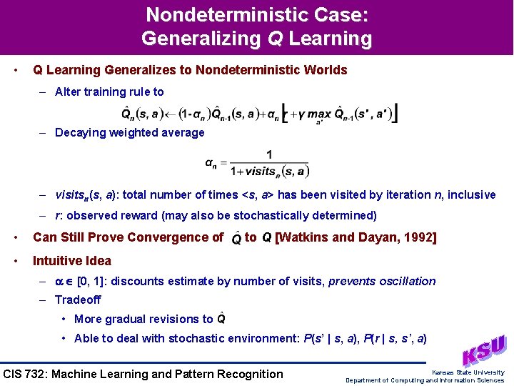 Nondeterministic Case: Generalizing Q Learning • Q Learning Generalizes to Nondeterministic Worlds – Alter