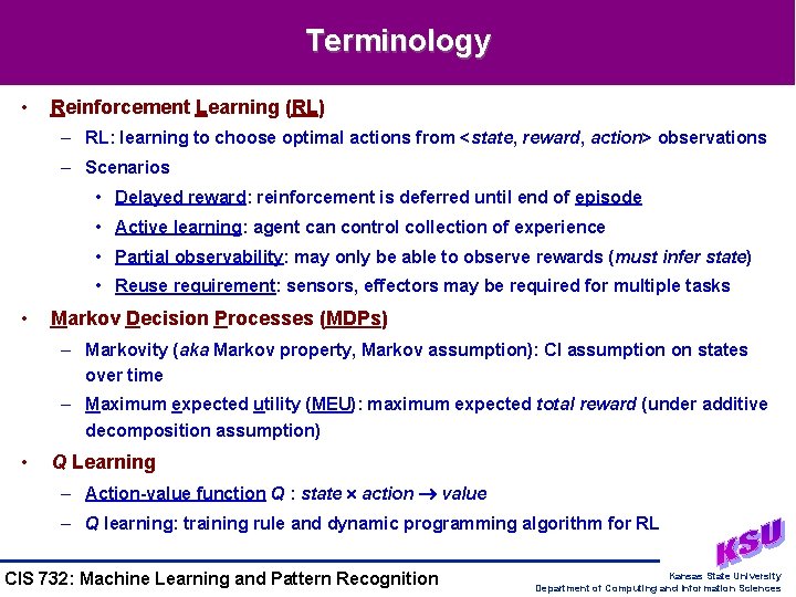 Terminology • Reinforcement Learning (RL) – RL: learning to choose optimal actions from <state,