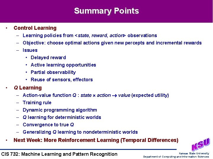 Summary Points • Control Learning – Learning policies from <state, reward, action> observations –
