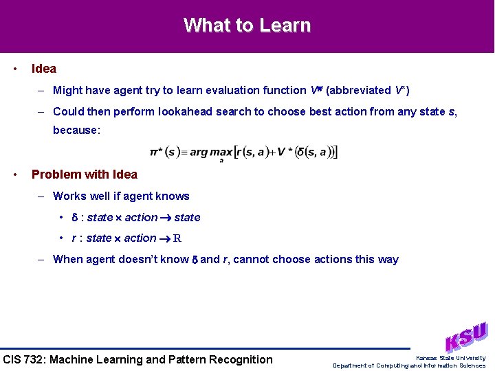 What to Learn • Idea – Might have agent try to learn evaluation function