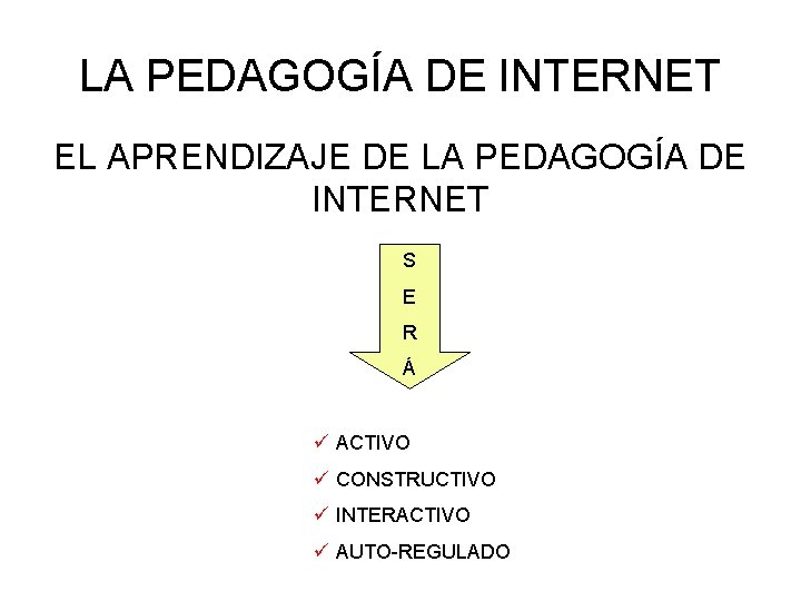 LA PEDAGOGÍA DE INTERNET EL APRENDIZAJE DE LA PEDAGOGÍA DE INTERNET S E R