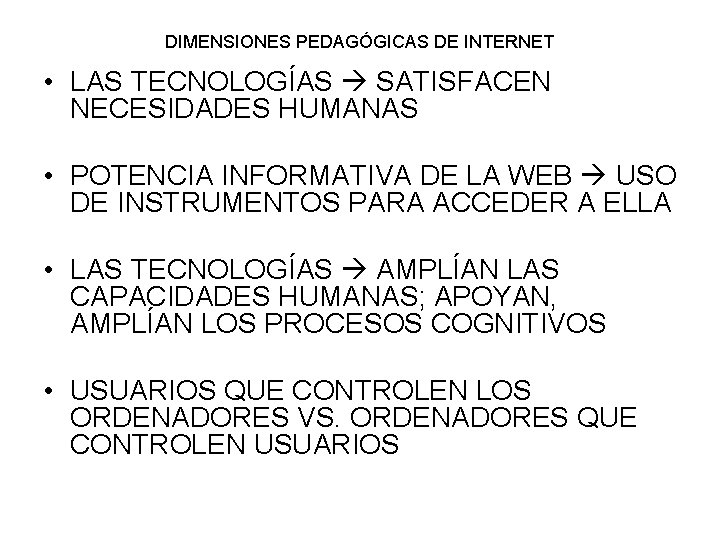 DIMENSIONES PEDAGÓGICAS DE INTERNET • LAS TECNOLOGÍAS SATISFACEN NECESIDADES HUMANAS • POTENCIA INFORMATIVA DE