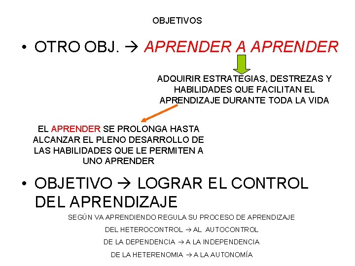 OBJETIVOS • OTRO OBJ. APRENDER ADQUIRIR ESTRATEGIAS, DESTREZAS Y HABILIDADES QUE FACILITAN EL APRENDIZAJE