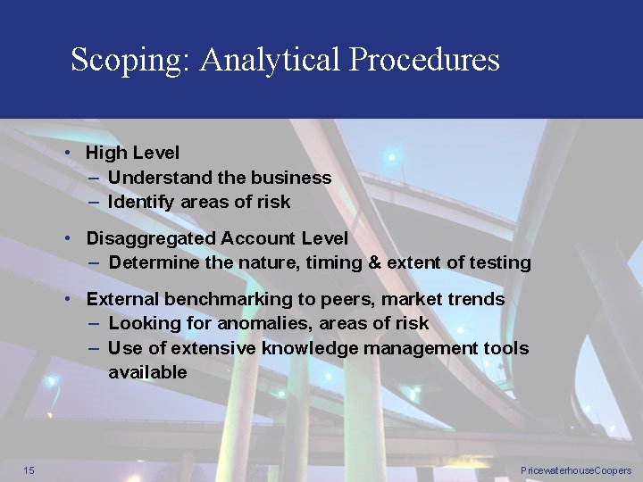 Scoping: Analytical Procedures • High Level – Understand the business – Identify areas of