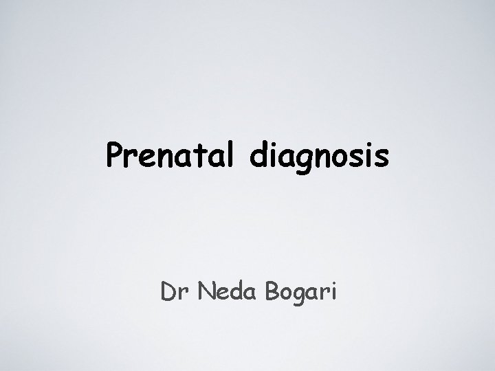 Prenatal diagnosis Dr Neda Bogari 