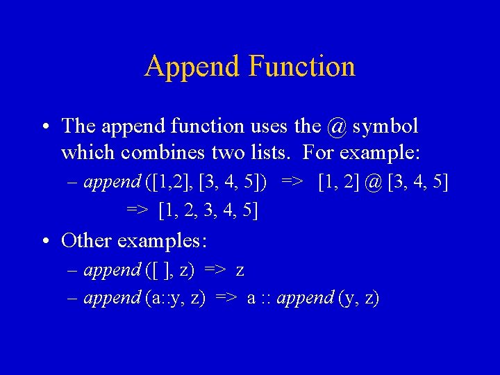 Append Function • The append function uses the @ symbol which combines two lists. Append Function • The append function uses the @ symbol which combines two lists.