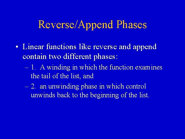 Reverse/Append Phases • Linear functions like reverse and append contain two different phases: – Reverse/Append Phases • Linear functions like reverse and append contain two different phases: –