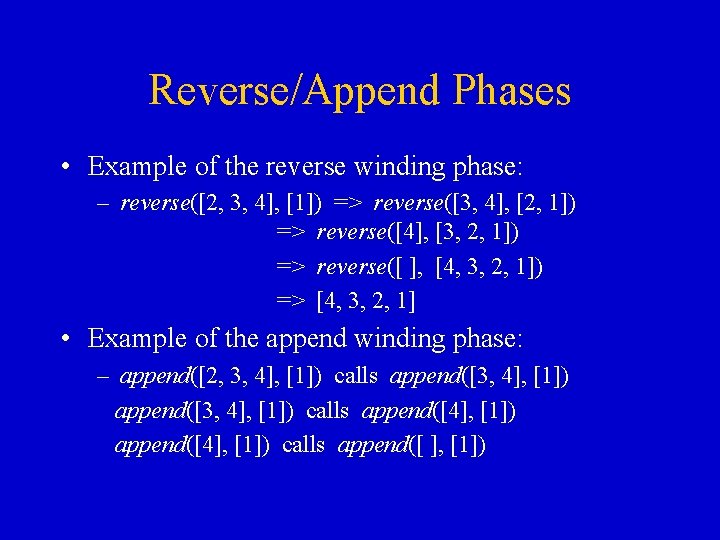 Reverse/Append Phases • Example of the reverse winding phase: – reverse([2, 3, 4], [1])